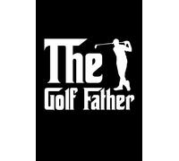 The Golf Father: Notebook to Write in for Father's Day, father's day gifts for golfers, Golf journal, Golfer notebook, golf gifts for dad, Golf day gifts