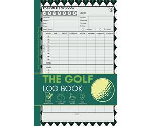 The Golf Log Book - Log Every Moment, Master Every Swing - Scorecard Holder - Golf Journal: Easy & Simple - For Practice Stats and Round Logging - Performance Tracking - For Golfers