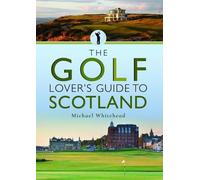 The Golf Lover's Guide to Scotland by Michael Whitehead - 9781526733771