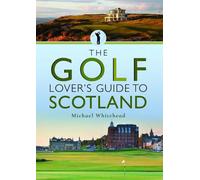 The Golf Lover's Guide to Scotland by Michael Whitehead (English) Paperback Book