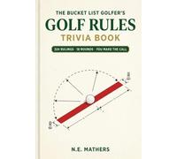 The Golf Rules Trivia Book: 324 Rulings in 18 Playable Rounds - Learn the Rules of Golf, Settle Every Argument & Make the Right Call (Scenarios, Penalties & Answer Keys) (The Bucket List Golfer)