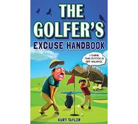 The Golfer's Excuse Handbook: Golfertainment for Good and Bad Golfers (Funny Golf Gift for Men and Women)