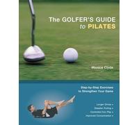 The Golfer's Guide to Pilates: Step-by-Step Exercises to Strengthen Your Game