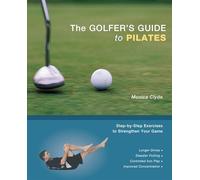 The Golfer's Guide to Pilates: Step-by-Step Exercises to Strengthen Your Game