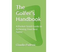 The Golfer's Handbook: A Pocket-Sized Guide to Achieving Your Best Game