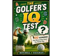 The Golfer's IQ Test: 100 Scenarios That Reveal How Smart You Really Play (Why Golfers Live Longer)