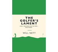 The Golfer's Lament: How I Reached For The Pars...And Missed: A How NOT To Guide To Golf