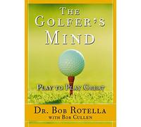 The Golfer's Mind: Play to Play Great (A Guide for Golfers)