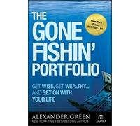 The Gone Fishin′ Portfolio: Get Wise, Get Wealthy...and Get on With Your Life (Agora Series)