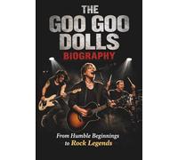 THE GOO GOO DOLLS BIOGRAPHY: From Humble Beginnings to Rock Legends