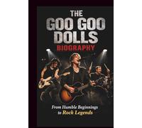 THE GOO GOO DOLLS BIOGRAPHY: From Humble Beginnings to Rock Legends