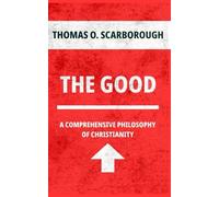 The Good: A Comprehensive Philosophy of Christianity