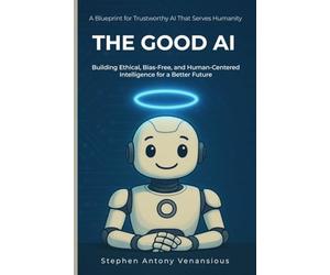 The Good AI: Building Ethical, Bias-Free, and Inclusive Intelligence