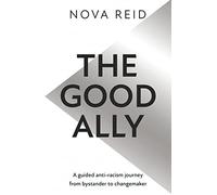 The Good Ally: The indispensable guide to anti-racism