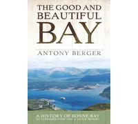 The Good and Beautiful Bay: A History of Bonne Bay to Confederation and a Little Beyond