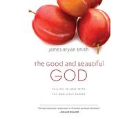 The Good and Beautiful God: Falling in Love with the God Jesus Knows (The Good and Beautiful Series)