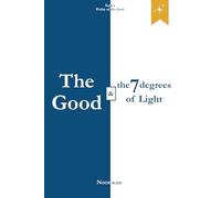 The Good and the 7 degrees of Light: The inner paths of Goodness and the awakening of the heart’s clarity (Paths of the Soul Series)