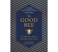 The Good Bee: A Celebration of Bees - And How to Save Them