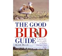 The Good Bird Guide: A Species-by-Species Guide to Finding Europe's Best Birds
