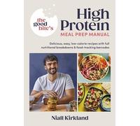 The Good Bite's High Protein Meal Prep Manual: Delicious, easy low-calorie recipes with full nutritional breakdowns & food-tracking barcodes