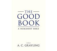 The Good Book: A Humanist Bible