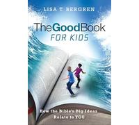 The Good Book for Kids: How the Bible's Big Ideas Relate to You
