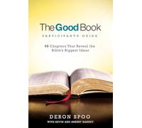 The Good Book Participant's Guide: 40 Chapters That Reveal the Bible's Biggest Ideas