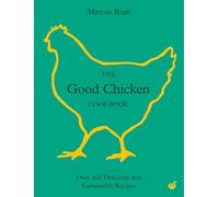 The Good Chicken Cookbook: Over 100 Delicious and Sustainable Recipes (0th New edition)