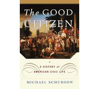 The Good Citizen: A History of American CIVIC Life