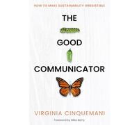 The Good Communicator: How to make sustainability irresistible
