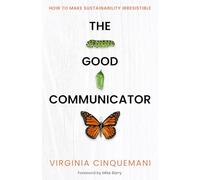 The Good Communicator: How to make sustainability irresistible