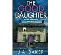 The Good Daughter: A gripping, addictive, psychological thriller from J A Baker