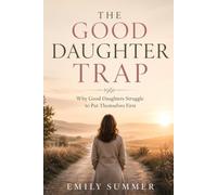 The Good Daughter Trap: Why Good Daughters Struggle to Put Themselves First