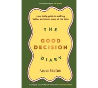 The Good Decision Diary : Your daily guide to making better decisions, more of the time