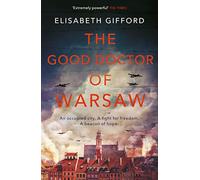 The Good Doctor of Warsaw : The powerful, uplifting novel of hope in the dark, for fans of The Tattooist of Auschwitz