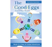 The Good Eggs Travel the World: Inspiring Kindness, Global Adventure, Helping Others (The Good Egg Series - Learning Kindness, Exploring the World, Helping Others)