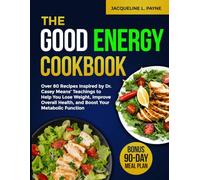 The Good Energy Cookbook: Over 80 Recipes Inspired by Dr. Casey Means' Teachings to Help You Lose Weight, Improve Overall Health, and Boost Your Metabolic Function