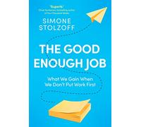 The Good Enough Job : What We Gain When We Don’t Put Work First