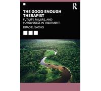 The Good Enough Therapist: Futility, Failure, and Forgiveness in Treatment