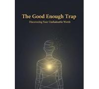 The Good Enough Trap: Discovering Your Unshakeable Worth