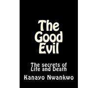The Good Evil: The secrets of Life and Death