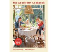 The Good Farm Cookbook : Everyday family recipes for a nourishing, hopeful life