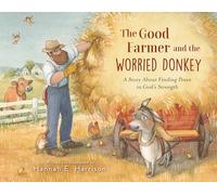 The Good Farmer and the Worried Donkey: A Story About Finding Peace in God's Strength