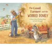 The Good Farmer and the Worried Donkey : A Story About Finding Peace in God's Strength