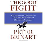 The Good Fight CD: Why Liberals---and Only Liberals---Can Win the War on Terror and Make America Great Again