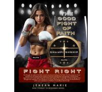 THE GOOD FIGHT OF FAITH: FIGHT RIGHT