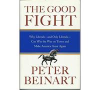 The Good Fight: Why Liberals—and Only Liberals—Can Win War on Terror and Make America Great Again
