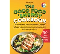 THE GOOD FOOD & ENERGY COOKBOOK: 100+ Sugar-Free & Anti-Inflammatory Recipes Inspired by Dr. Casey Means to Boost Metabolism, Burn Fat & Improve Wellness Includes a 30-Day Clean Eating Meal Plan