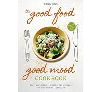 The Good Food Good Mood Cookbook: Easy and healthy vegetarian recipes for the modern lifestyle
