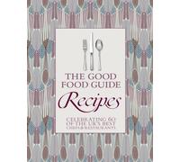 The Good Food Guide: Recipes: Celebrating 60 of the UK's Best Chefs and Restaurants